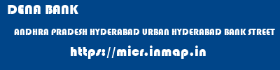 DENA BANK  ANDHRA PRADESH HYDERABAD URBAN HYDERABAD BANK STREET  micr code